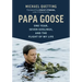 Papa Goose: One Year, Seven Goslings, and the Flight of My Life