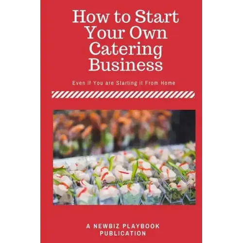 How To Start a Catering Business: Even if You are Starting it From Home