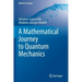 A Mathematical Journey to Quantum Mechanics