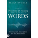 The Prophetic and Healing Power of Your Words
