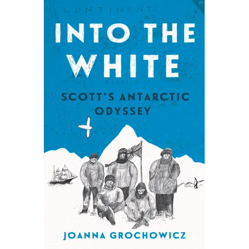 Into the White: Scott's Antarctic Odyssey