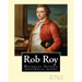 Rob Roy, The Waverley novels By: Sir Walter Scott Bart. (Historical novels): Rob Roy (1817) is a historical novel by Walter Scott.