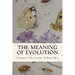 The Meaning of Evolution