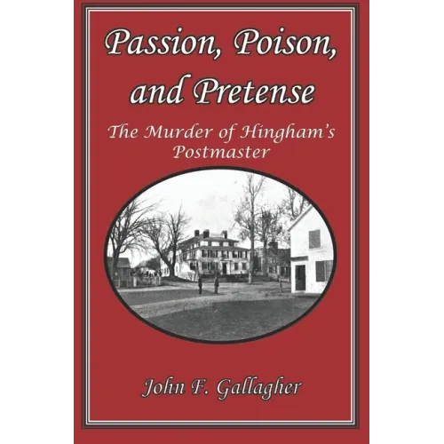 Passion, Poison, and Pretense: The Murder of Hingham's Postmaster