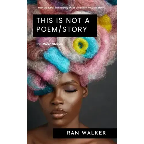 This Is Not a Poem/Story: 100-Word Stories