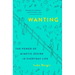 Wanting: The Power of Mimetic Desire in Everyday Life