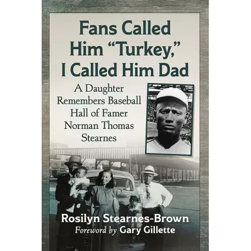 Fans Called Him Turkey, I Called Him Dad: A Daughter Remembers Baseball Hall of Famer Norman Thomas Stearnes