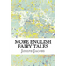 More English Fairy Tales: (Joseph Jacobs Classics Collection)