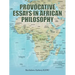 Provocative Essays in African Philosophy