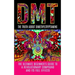Dmt: The Truth About Dimethyltryptamine: The Ultimate Beginner's Guide To A Revolutionary Compound And Its Full Effects
