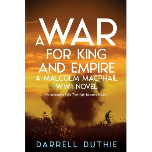 A War for King and Empire: A Malcolm MacPhail WW1 novel