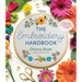 The Embroidery Handbook: All the Stitches You Need to Know to Create Gorgeous Designs