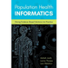 Population Health Informatics: Driving Evidence-Based Solutions Into Practice