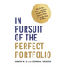 In Pursuit of the Perfect Portfolio: The Stories, Voices, and Key Insights of the Pioneers Who Shaped the Way We Invest