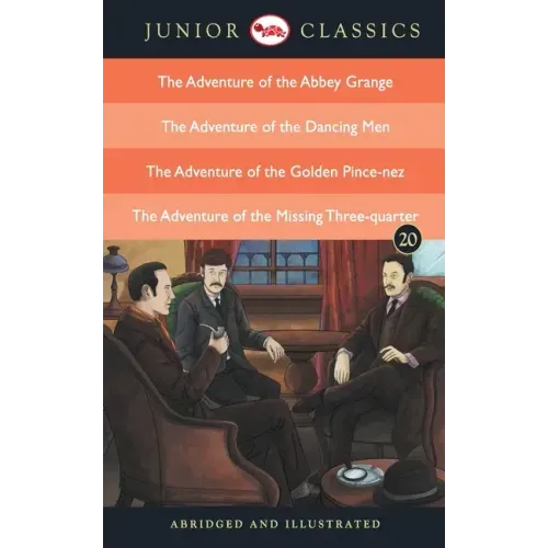 Junior Classic - Book 20 (The Adventure of the Abbey Grange, The Adventure of the Dancing Men, The Adventure of the Golden Pince-Nez, The Adventure of