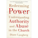 Redeeming Power: Understanding Authority and Abuse in the Church