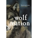 Wolf Nation: The Life, Death, and Return of Wild American Wolves