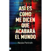 Así Es Como Me Dicen Que Acabará El Mundo