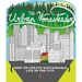 Urban Homesteader: How to Create Sustainable Life in the City