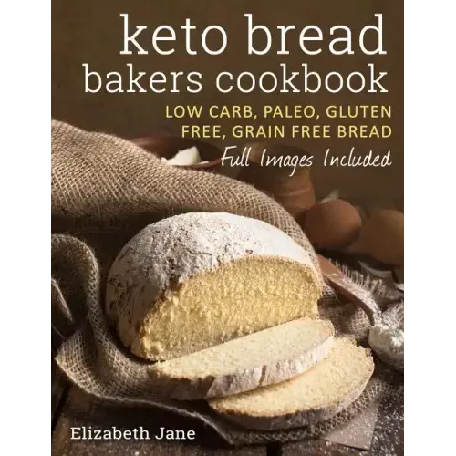 Keto Bread Bakers Cookbook: Keto Bread Bakers Cookbook