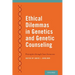 Ethical Dilemmas in Genetics and Genetic Counseling: Principles Through Case Scenarios