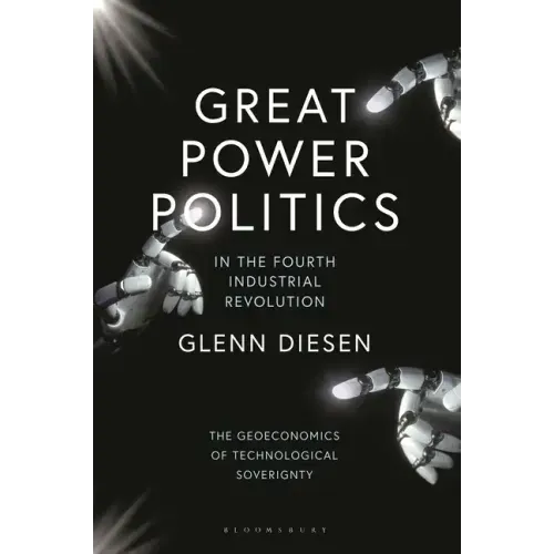 Great Power Politics in the Fourth Industrial Revolution: The Geoeconomics of Technological Sovereignty