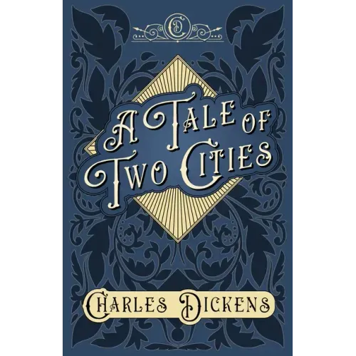 A Tale of Two Cities: A Story of the French Revolution - With Appreciations and Criticisms By G. K. Chesterton