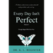 Every Day Isn't Perfect: Volume I: Change Begins With You First