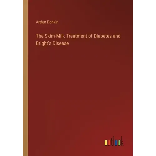 The Skim-Milk Treatment of Diabetes and Bright's Disease
