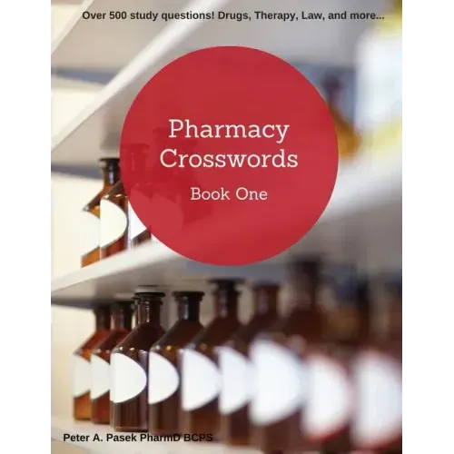 Pharmacy Crosswords Book One (2nd Edition): Over 500 Study Questions Designed Just for Pharmacy Students!