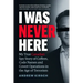 I Was Never Here: My True Canadian Spy Story of Coffees, Code Names, and Covert Operations in the Age of Terrorism
