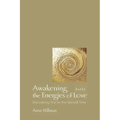 Awakening the Energies of Love: Discovering Fire for the Second Time