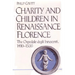 Charity and Children in Renaissance Florence: The Ospedale Degli Innocenti, 1410-1536