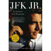 JFK Jr.: An Intimate Oral Biography