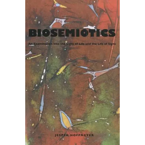 Biosemiotics: An Examination Into the Signs of Life and the Life of Signs