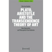 Plato, Aristotle and the Transcendence Theory of Art: New Approaches and Philosophical Unorthodoxies