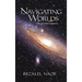 Navigating Worlds: Collected Essays Vol. 2 (2006-2020)