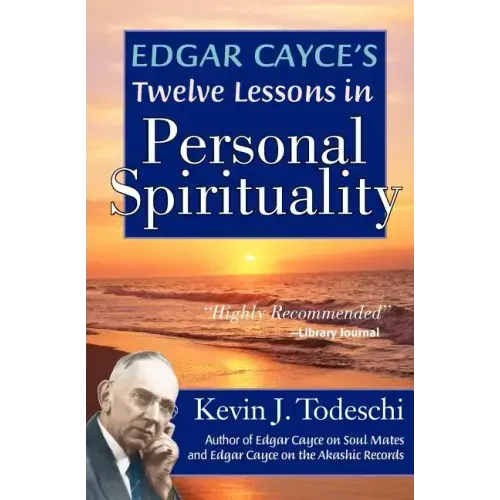 Edgar Cayce's Twelve Lessons in Personal Spirituality