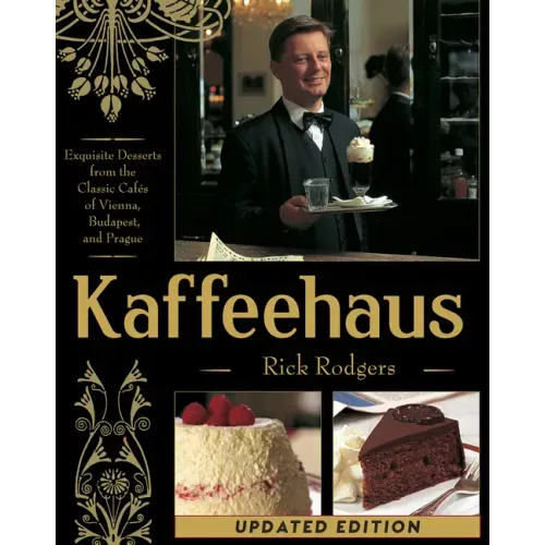 Kaffeehaus: Exquisite Desserts from the Classic Cafes of Vienna, Budapest, and Prague Revised Edition