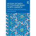 Muslim Women in Contemporary North America: Controversies, Clichés, and Conversations