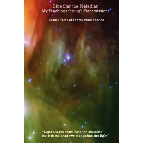Blue Star the Pleiadian My Teachings through Transmissions: Volume Three of a Three volume series