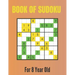 Book Of Sudoku For 8 Year Old: A Sudoku Puzzles Books for Kids Ages 2, 3, 4, 5, 6, 7,8 Years old A Giant Sudoku Brain Workbook for Games, Puzzles, Pr