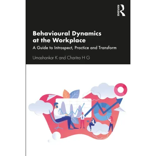 Behavioural Dynamics at the Workplace: A Guide to Introspect, Practice and Transform