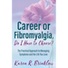 Career or Fibromyalgia, Do I Have to Choose?: The Practical Approach to Managing Symptoms and the Life You Love