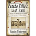 Pancho Villa's Last Raid: The Sabinas Raid, the Kidnapping of Karl Haegelin, and Villa's Surrender in the Mexican Revolution