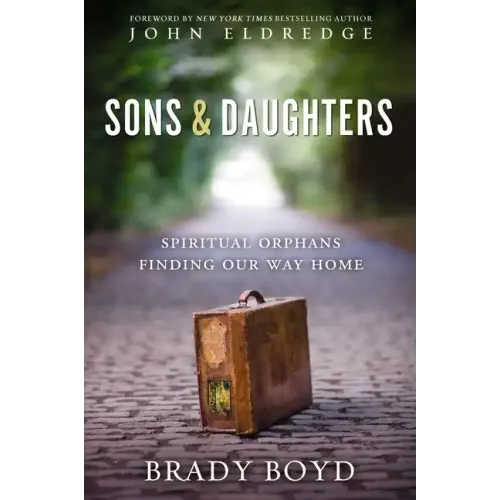 Sons and Daughters: Spiritual Orphans Finding Our Way Home