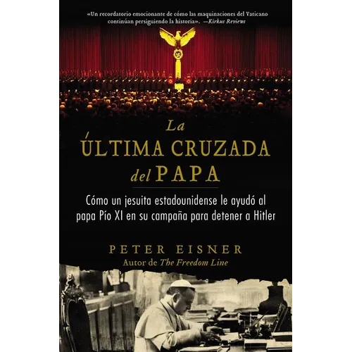 Última Cruzada del Papa (the Pope's Last Crusade): Cómo Un Jesuita Estadounidense Ayudó Al Papa Pío XI En Su Campaña Para Detener a Hitler