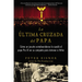 Última Cruzada del Papa (the Pope's Last Crusade): Cómo Un Jesuita Estadounidense Ayudó Al Papa Pío XI En Su Campaña Para Detener a Hitler