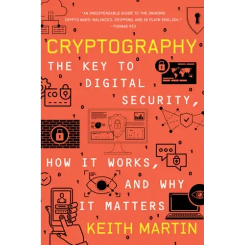 Cryptography: The Key to Digital Security, How It Works, and Why It Matters