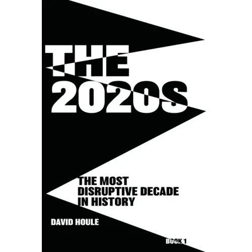 The 2020s: The Most Disruptive Decade in History Book 1